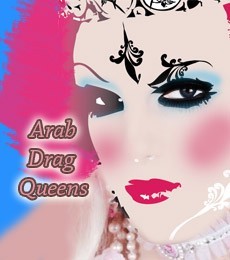 Arab Drag Queens from the Middle East